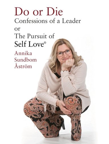 Annika Sundbom Åström - Do or die : confessions of a leader or the pursuit of Self-love, Häftad