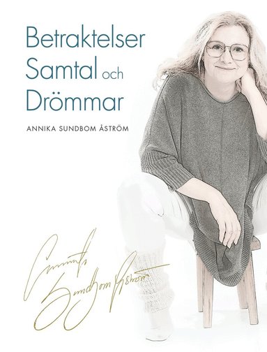 Annika Sundbom Åström - Betraktelser samtal och drömmar, Inbunden