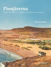 bokomslag Pionjärerna : svenskar och spanjorer ville skapa ett turistparadis på Gran Canaria
