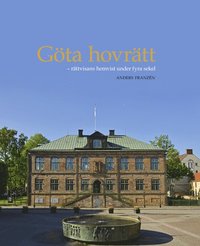 bokomslag Göta hovrätt : rättvisans hemvist under fyra sekel