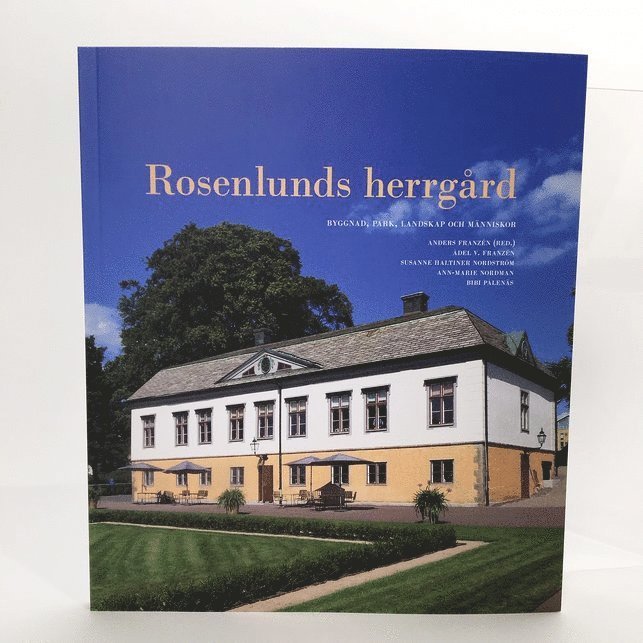 Rosenlunds herrgård. Byggnad, park, landskap och människor 1