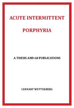 Lennart Wetterberg - Acute intermittent porphyria : a thesis and 68 publications, Häftad