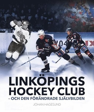 bokomslag Linköpings Hockey Club -- och den förändrade självbilden