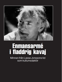bokomslag Enmansarmé i fladdrig kavaj : minnen från Lasse Jonssons tid som kulturredaktör