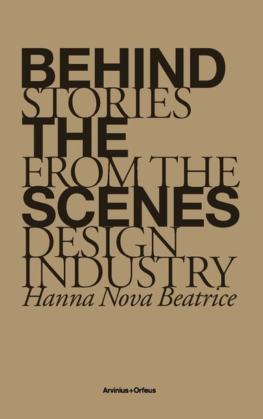 Johanna Agerman Ross, Anna Bates, Julie Cirelli, Marcus Fairs, Daniel Golling, Joseph Grima, Hanna Nova Beatrice, Marco Velardi - Behind the Scenes : stories from the design industry, Häftad