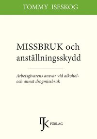 bokomslag Missbruk och anställningsskydd : arbetsgivarens ansvar vid alkohol- och annat drogmissbruk