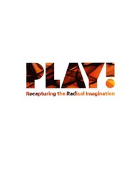 bokomslag Play! : recapturing the radical imagination