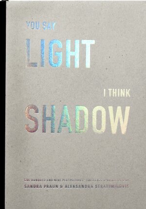 You say light I think shadow : one hundred and nine perspectives collected & visualized, Inbunden