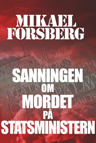 Mikael Forsberg - Sanningen om mordet på statsministern : kriminalroman, Inbunden