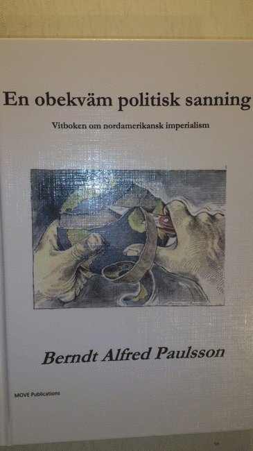Berndt Alfred Paulsson - En obekväm politisk sanning : vitboken om nordamerikansk imperalism, Inbunden