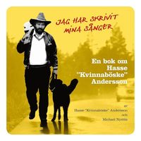 bokomslag Jag har skrivit mina sånger : en bok om Hasse "Kvinnaböske" Andersson
