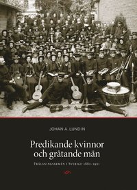 bokomslag Predikande kvinnor och gråtande män. Frälsningsarmén i Sverige 1882-1921