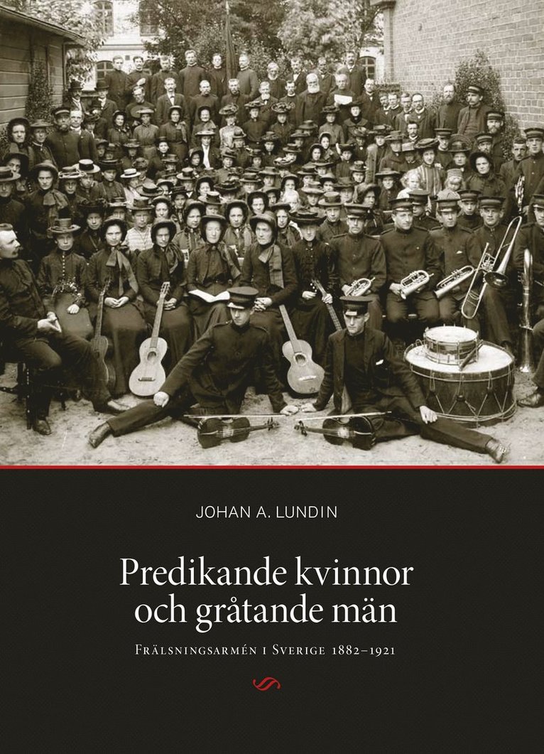Predikande kvinnor och gråtande män. Frälsningsarmén i Sverige 1882-1921 1