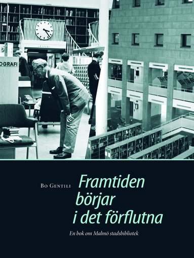 bokomslag Framtiden börjar i det förflutna : en bok om Malmö stadsbibliotek.