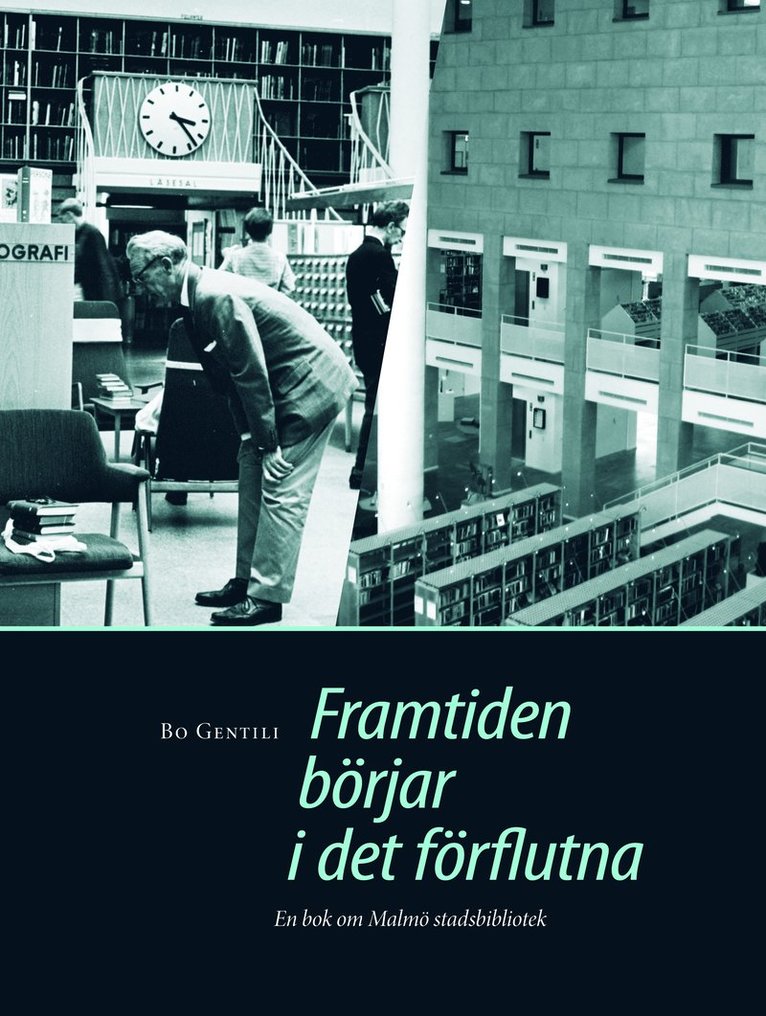 Bo Gentili - Framtiden börjar i det förflutna : en bok om Malmö stadsbibliotek., Inbunden