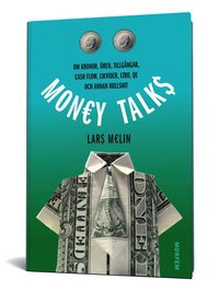 bokomslag Money talks : om kronor, ören, tillgångar, cash flow, likvider, ltro, qe och annan bullshit