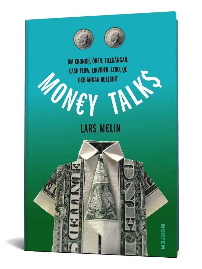 Money talks : om kronor, ören, tillgångar, cash flow, likvider, ltro, qe och annan bullshit 1
