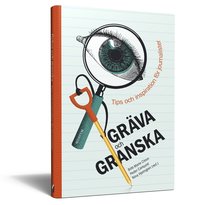 bokomslag Gräva och granska : tips och inspiration för journalister