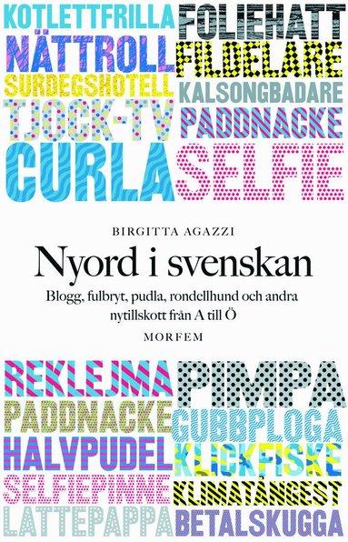 Birgitta Agazzi - Nyord i svenskan: Blogg, fulbryt, pudla, rondellhund och andra nytillskott, Inbunden