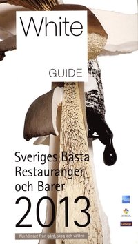 bokomslag White guide. Sveriges bästa restauranger och barer 2013