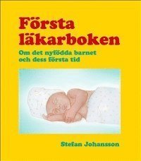 bokomslag Första läkarboken : om det nyfödda barnet och dess första tid