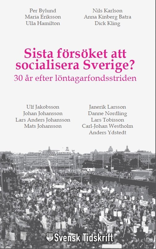 Sista försöket att socialisera Sverige? : 30 år efter löntagarfondsstriden 1