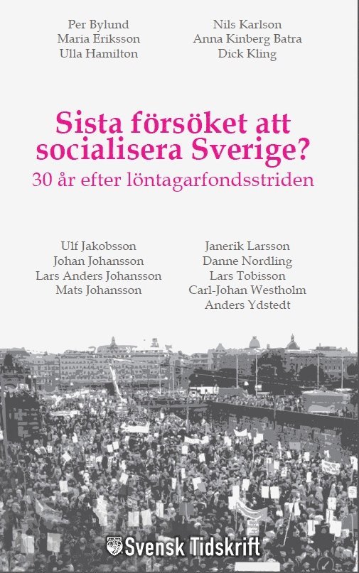 Anders Ydstedt, Per Bylund, Nils Karlson, Ulla Hamilton, Dick Kling, Ulf Jakobsson, Janerik Larsson, Johan Johansson, Danne Nordling, Lars Anders Johansson, Lars Tobisson, Mats Johansson, Carl-Johan Westholm, Anna Kinberg Batra - Sista försöket att socialisera Sverige? : 30 år efter löntagarfondsstriden, Pocket