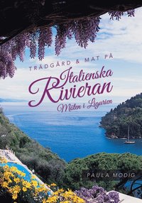 bokomslag Trädgård & mat på Italienska Rivieran : möten i Ligurien
