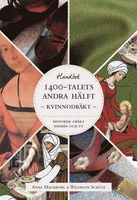 bokomslag Historisk dräkt - inifrån och ut: Kvinnodräkten under 1400-talets andra hälft