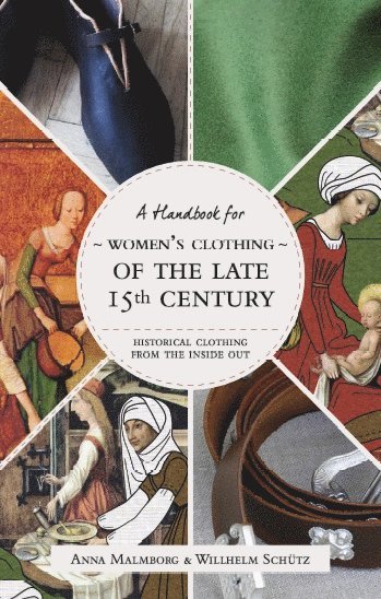 bokomslag Historical Clothing From the Inside Out: Women"s Clothing of the Late 15th Century