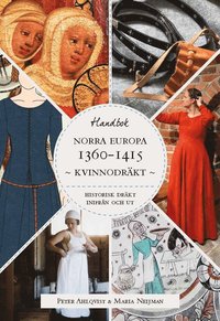 bokomslag Historisk dräkt - inifrån och ut: Kvinnodräkten i Norra Europa 1360-1415