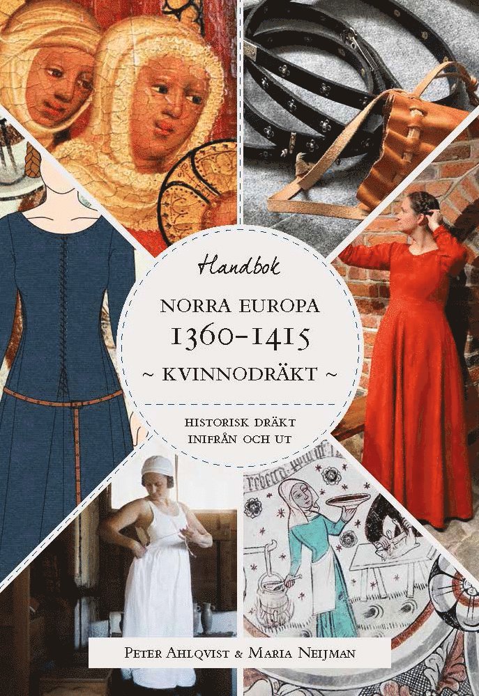 Historisk dräkt - inifrån och ut: Kvinnodräkten i Norra Europa 1360-1415 1