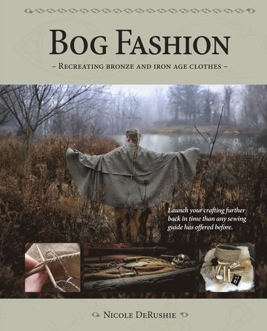 bokomslag Bog Fashion - Recreating Bronze and Iron Age Clothes