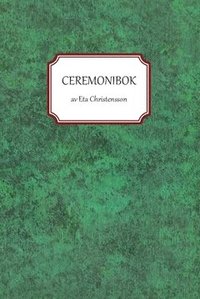 bokomslag Ceremonibok : handbok i konsten att leda ceremonier