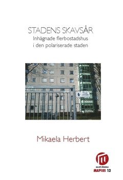 Mikaela Herbert - Stadens skavsår : inhägnade flerbostadshus i den polariserade staden, Häftad