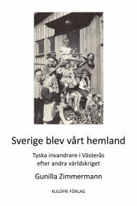 Gunilla Zimmermann - Sverige blev vårt hemland : tyska invandrare i Västerås efter andra världskriget, Häftad