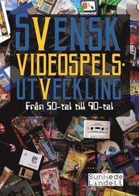 bokomslag Svensk videospelsutveckling : från 50-tal till 90-tal