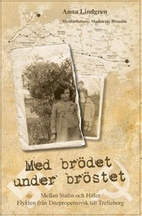 bokomslag Med brödet under bröstet : Mellan Stalin och Hitler : Flykten från Dnepropetrovsk till Trelleborg