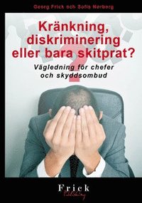 bokomslag Kränkning, diskriminering eller bara skitprat? : vägledning för chefer och skyddsombud