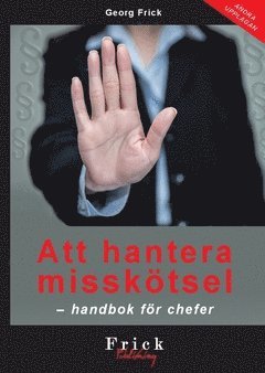 Georg Frick - Att hantera misskötsel : handbok för chefer, Häftad