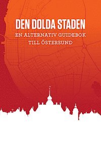 Den dolda staden : en alternativ guidebok till Östersund 1