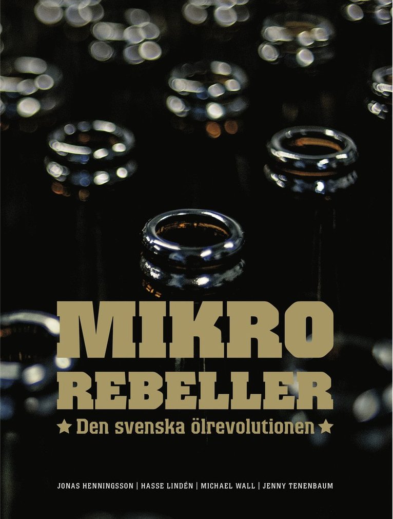 Jonas Henningsson - Mikrorebeller : den svenska ölrevolutionen, Inbunden