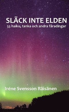 bokomslag Släck inte elden : 53 haiku, tanka och andra fåradingar