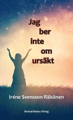 Iréne Svensson Räisänen - Jag ber inte om ursäkt, Häftad