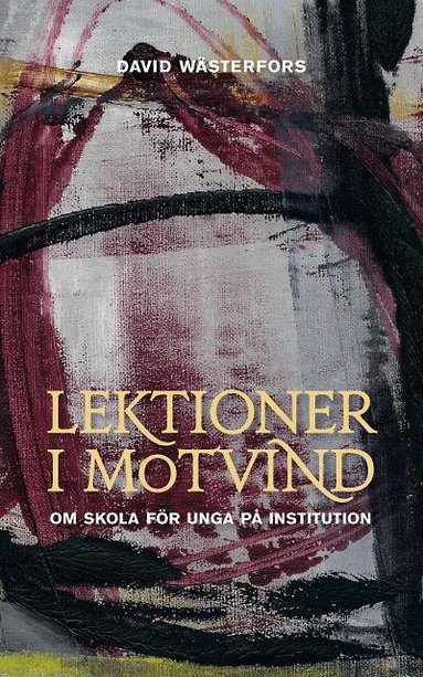 David Wästerfors - Lektioner i motvind : om skola för unga  på institution, Häftad