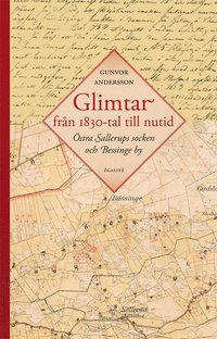 bokomslag Glimtar från 1830-tal till nutid : östra Sallerups socken och Bessinge by