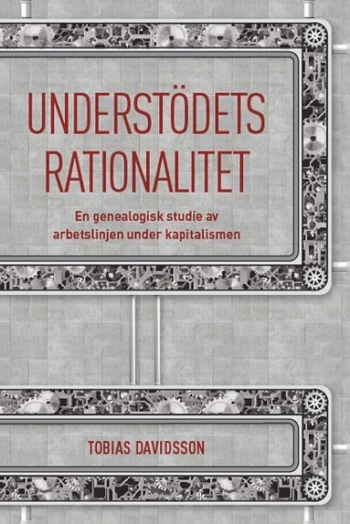 Tobias Davidsson - Understödets rationalitet : en genealogisk studie av arbetslinjen under kapitalismen, Häftad