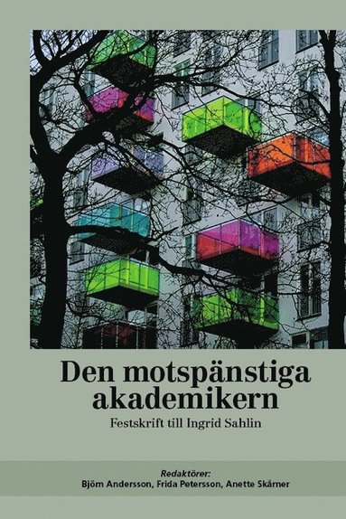 bokomslag Den motspänstiga akademikern : festskrift till Ingrid Sahlin