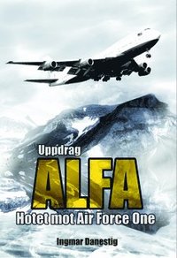 bokomslag Uppdrag ALFA : hotet mot Air Force One