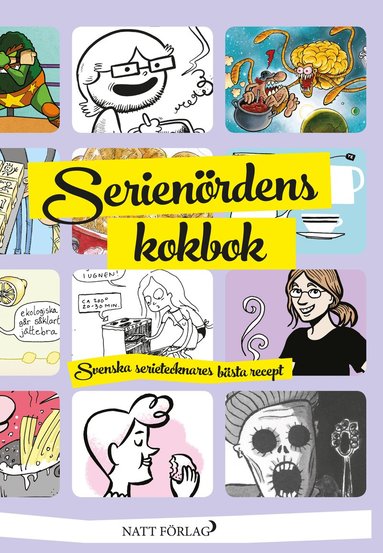 Lars Andersson, Tomas Antila, Jenny Berggrund, Malin Biller, Jonas Darnell, Karin Didring, Kina Edin, Louise Scheele Elling, Tinet Elmgren, Ola Forssblad, Emelie Friberg, Stef Gaines, Marie Gayatri, Johanna Gustafsson, Sissel Gustafsson, Jenny Hannula, Jan Hoff, Mia Isenrot, Frida Isotalo, Annika Jernstig, Viktor Jäderlund, Loka Kanarp, Sofia Karlström, Nicolas Krizan, Jan Kustfält, Anna Landin, Elin Lucassi, Stina Lövkvist, Lisa Medin, Staffan Melin, Per Myrhill, David Olgarsson, Sofia Olsson, Marjo Palokangas, Robin Ragnarsson, Liv-Jenny Sandberg, Anette Segerlund, Hanna Strömberg, Helena Strömerg, Tomas Zackarias Westberg, Bror Hellman, Johan Wanloo, Li Österberg, Anna Åhlén, Daniel Tjernberg, Tove Björkdahl - Serienördens kokbok : svenska serietecknares bästa recept, Häftad